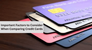 Important Factors to Consider When Comparing Credit Cards